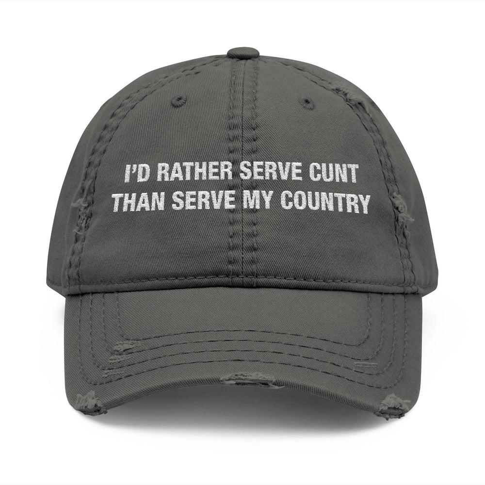 I'd Rather Serve Cunt Instead Of Serving My Country Hat