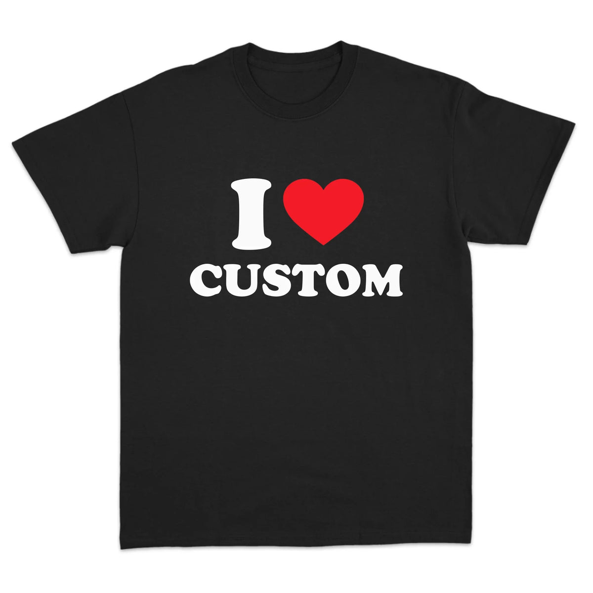 I Love Custom T-Shirt