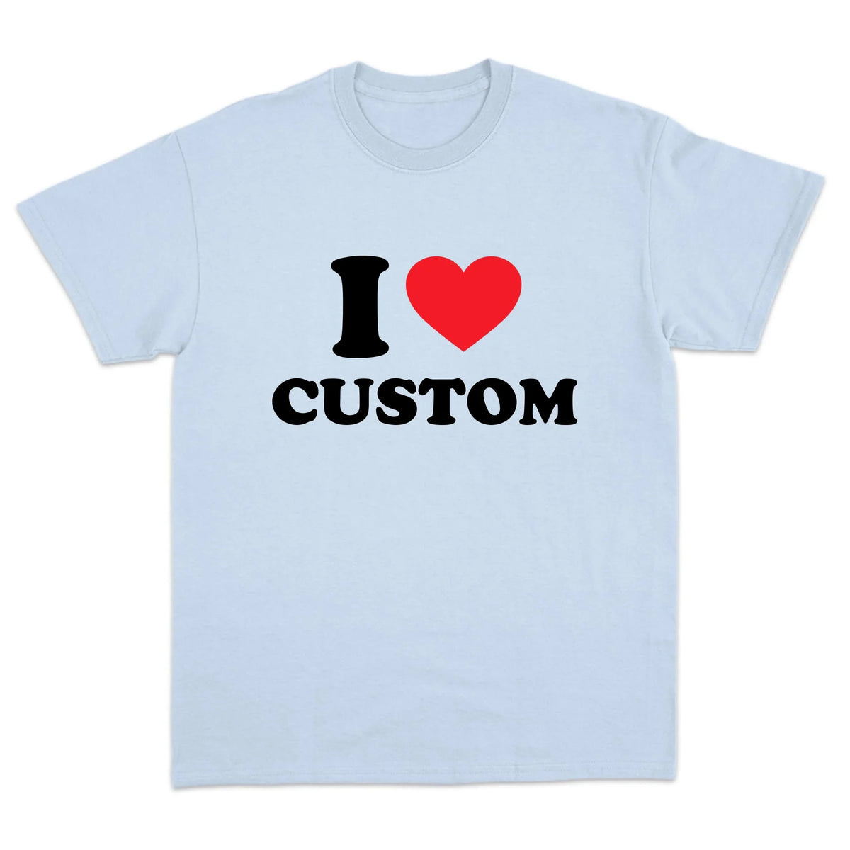 I Love Custom T-Shirt