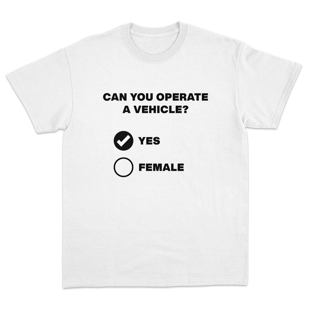 Can You Operate A Vehicle T-Shirt