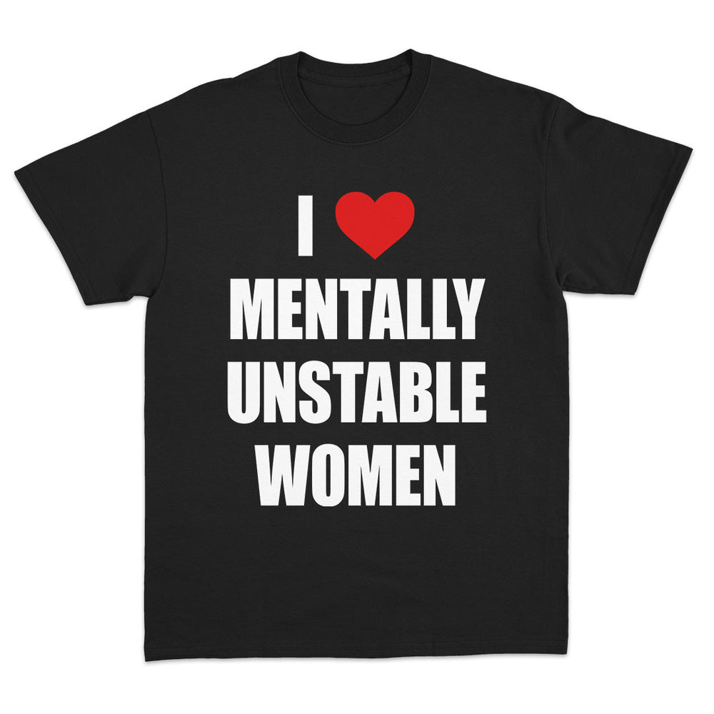 I Love Mentally Unstable Women T-Shirt