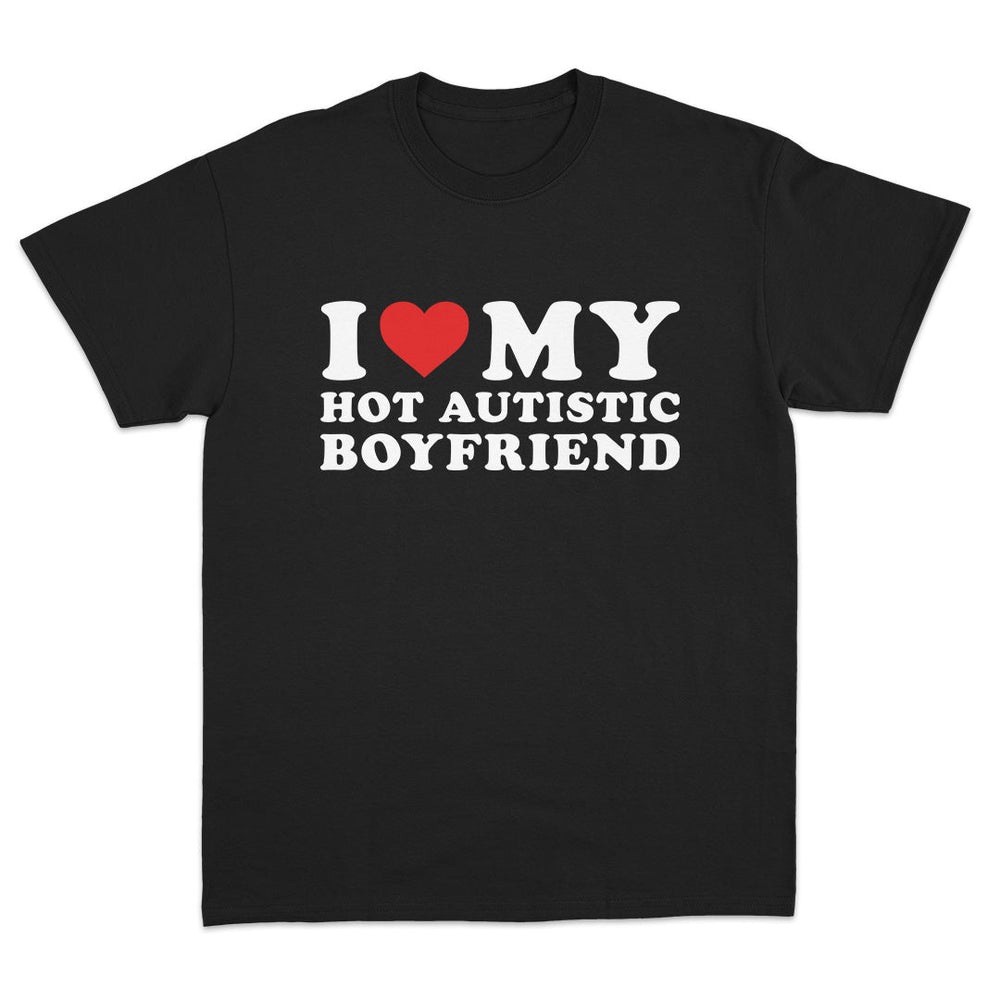 I Love My Hot Autistic Boyfriend T-Shirt