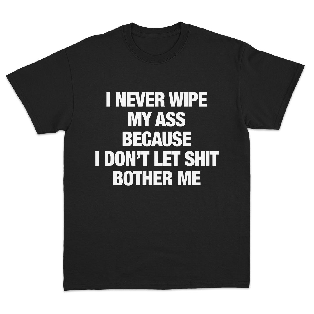 I Never Wipe My Ass T-Shirt