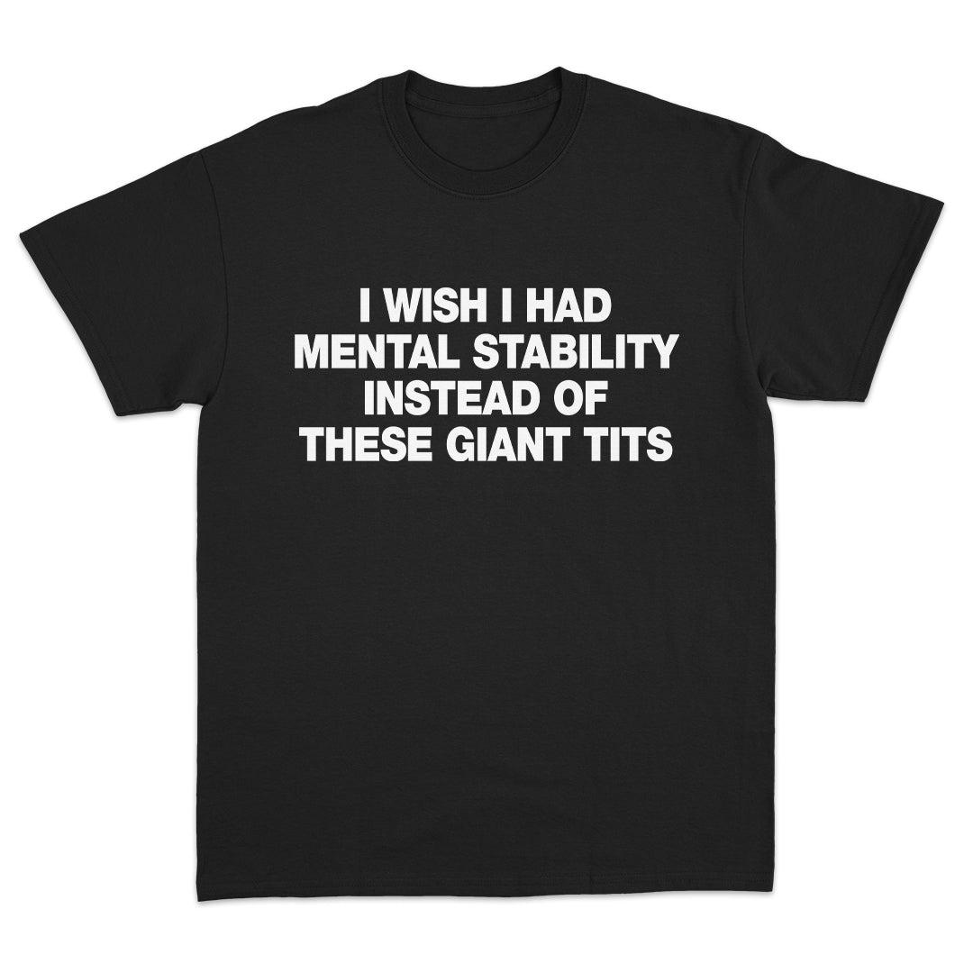 I Wish I Had Mental Stability T-Shirt