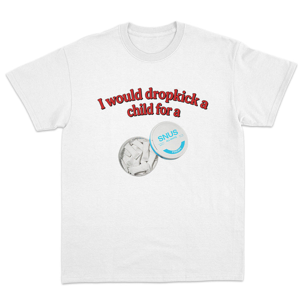 I Would Dropkick A Child For A Snus T-Shirt