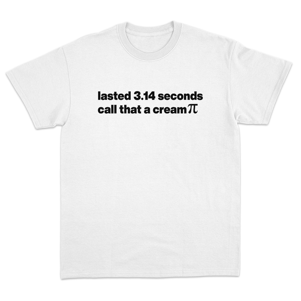 Lasted 3.14 Seconds Call That A Cream Pi T-Shirt