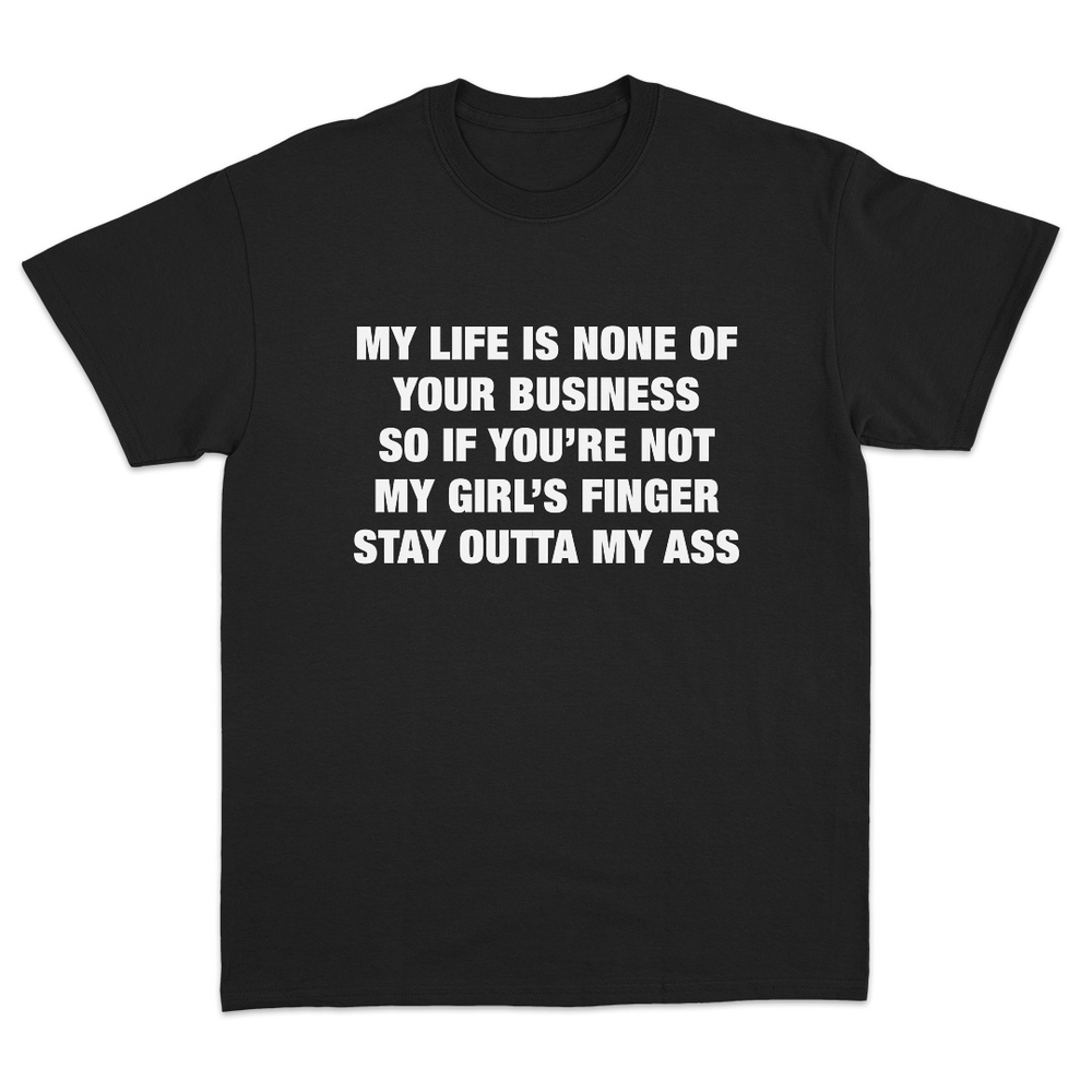 My Life Is None Of Your Business T-Shirt