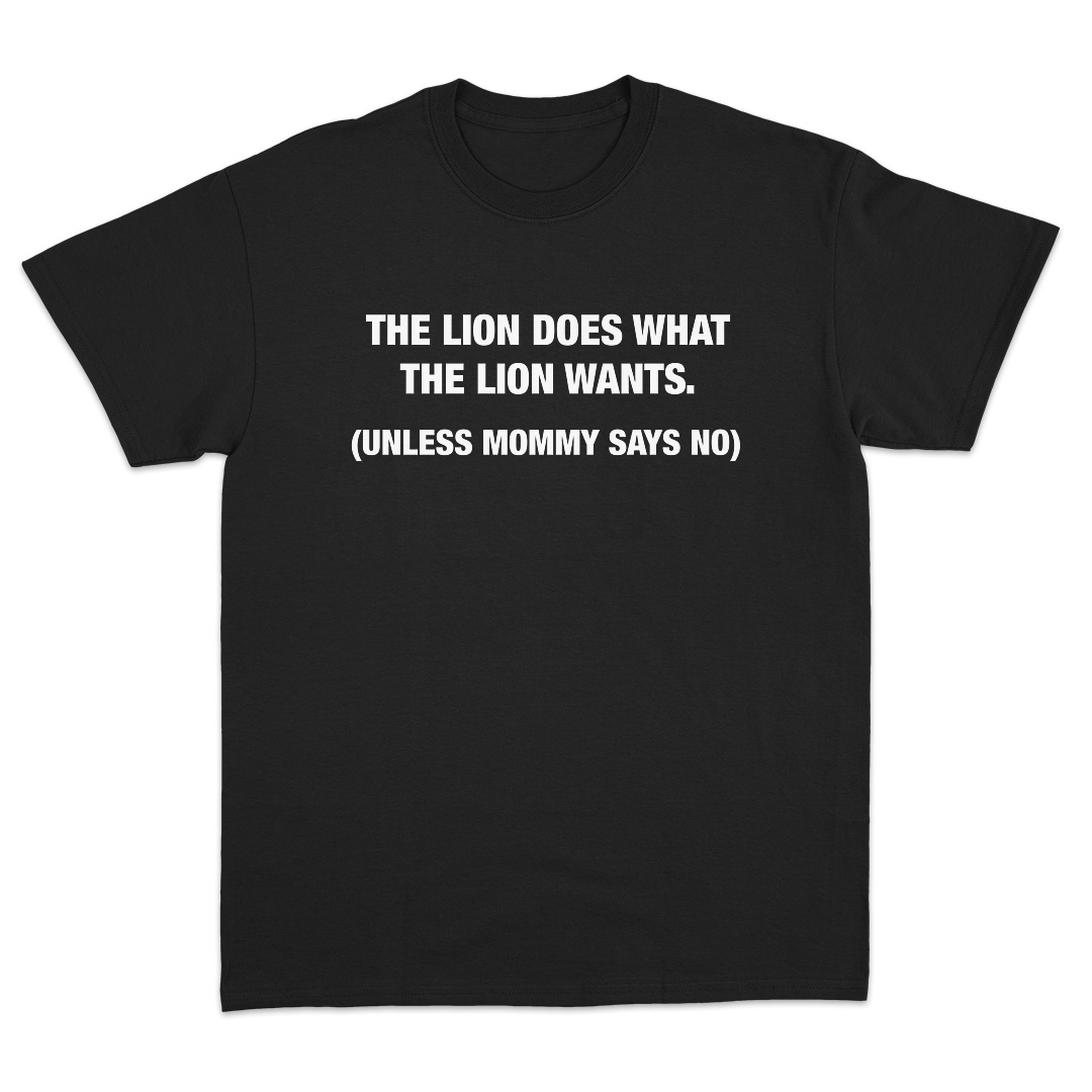 The Lion Does What The Lion Wants T-Shirt