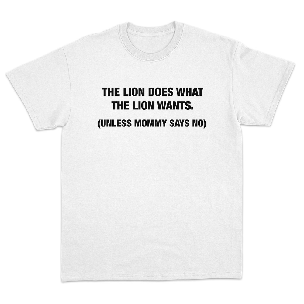 The Lion Does What The Lion Wants T-Shirt