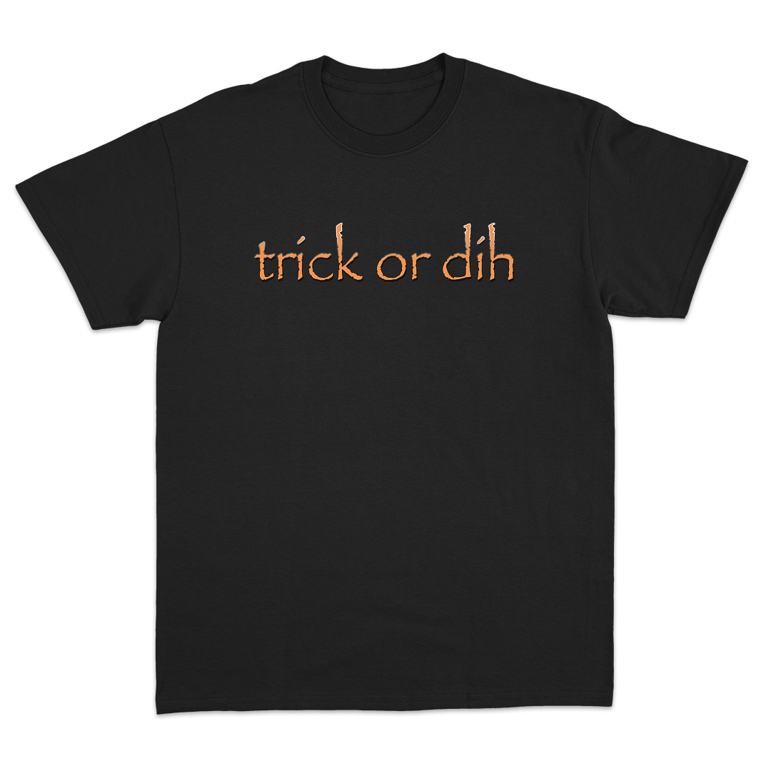 Trick Or Dih T-Shirt