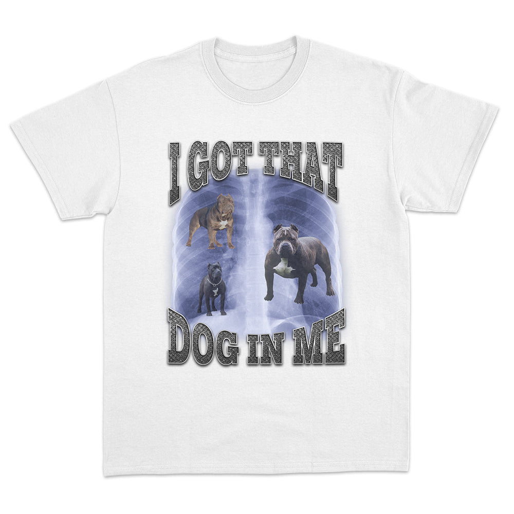 I Got That Dog In Me T-Shirt
