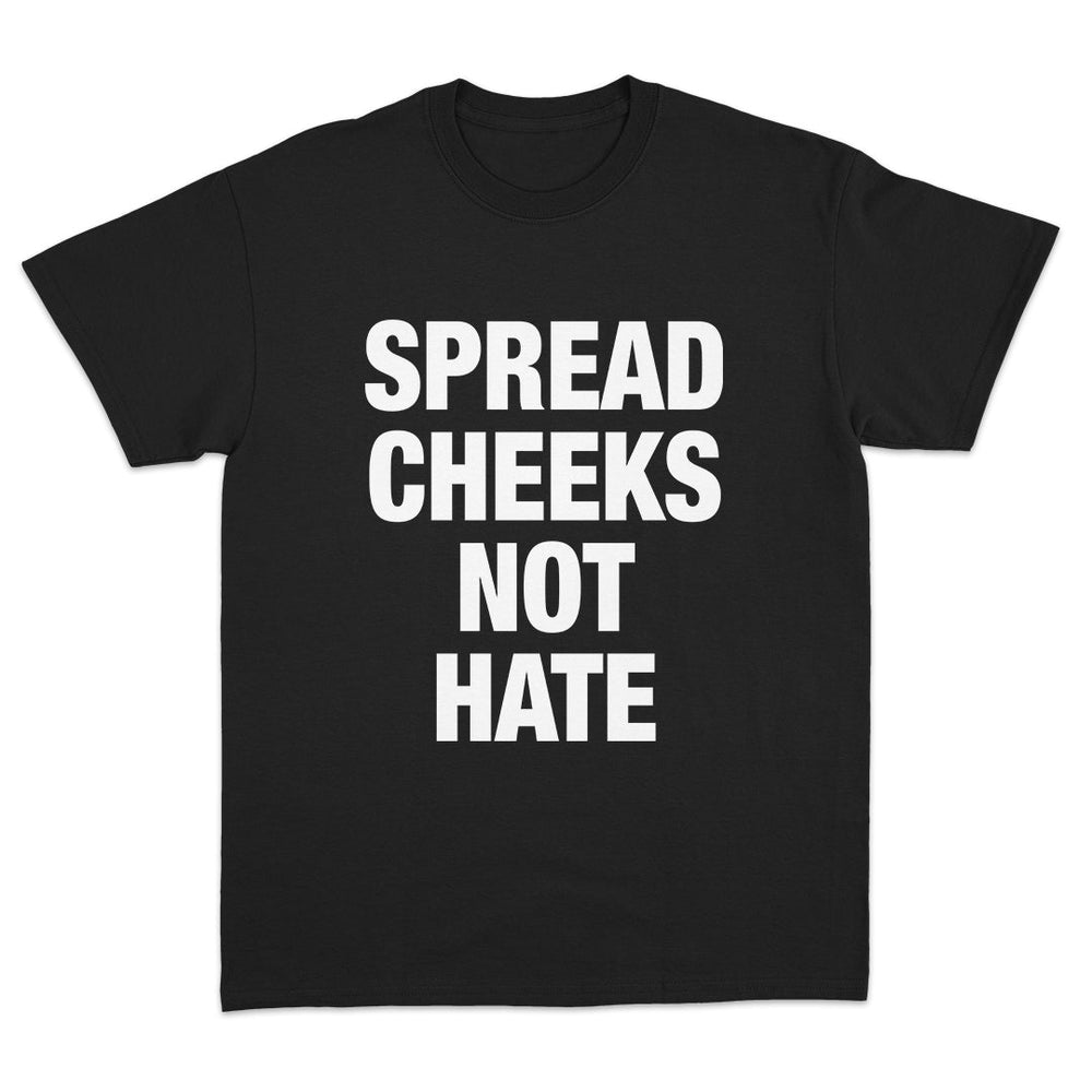Spread Cheeks Not Hate T-Shirt